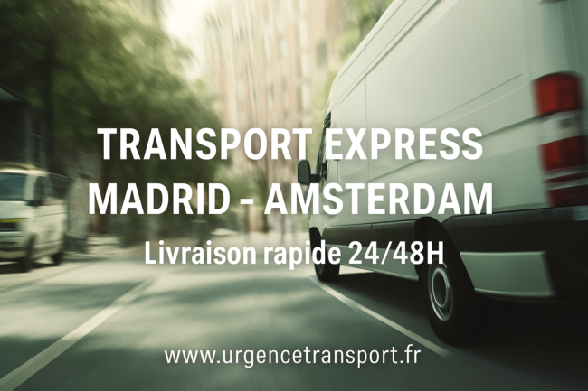 Camion de transport express entre Madrid et Amsterdam – Livraison rapide en 24/48h avec UrgenceTransport.fr